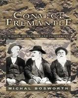 Convict Fremantle: A Place Of Promise And Punishment 1920694331 Book Cover