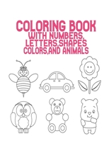 Coloring Book with Numbers: Coloring Book, MAZES Letters, Shapes, Colors, and Animals! : Fun with Numbers, Letters, Shapes, Colors, and Animals! (Kids coloring activity books) Kindergarten B087CRQYK1 Book Cover