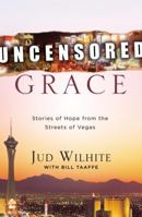 Uncensored Grace: Stories of Hope from the Streets of Vegas 160142146X Book Cover