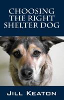 Choosing the Right Shelter Dog 1478740221 Book Cover
