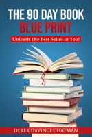 The 90 Day Book Blueprint: Unleash The Best Seller in You 057889243X Book Cover