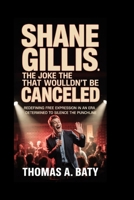Shane Gillis: The Joke That Wouldn’t Be Canceled: Redefining Free Expression in an Era Determined to Silence the Punchline B0GN2NDW2R Book Cover