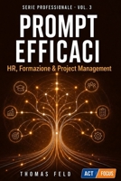 PROMPT EFFICACI HR, FORMAZIONE e PROJECT MANAGEMENT: Per professionisti ed imprese (SERIE PROFESSIONALE) (Italian Edition) B0H5R4PNH1 Book Cover