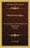 Old Tavern Signs: An Excursion In The History Of Hospitality 1164925628 Book Cover