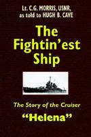 The Fightin'est Ship: The Story of the Cruiser Helena 1592241611 Book Cover