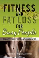 Fitness and Fat Loss for Busy People: An Intelligent Approach to Fitness 1469182424 Book Cover