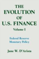The Evolution of U.S. Finance: Federal Reserve Monetary Policy : 1915-1935 (Columbia University Seminar) 1563242311 Book Cover