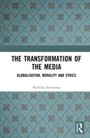 The Transformation of the Media: Globalisation, Morality and Ethics 0582292050 Book Cover