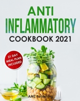 Anti Inflammatory Cookbook 2021: The Ultimate Anti Inflammatory Diet for Beginners: Quick and Easy Anti-Inflammatory Recipes with 21 Day Meal Plan to Heal Your Immune System B092XK3MWH Book Cover
