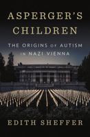 Asperger's Children: The Origins of Autism in Nazi Vienna 1683249461 Book Cover