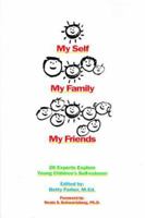 My Self, My Family, My Friends: 26 Experts Explore Young Children's Self-Esteem 188142507X Book Cover