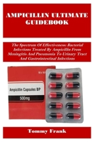 Ampicillin Ultimate Guidebook: The Spectrum Of Effectiveness: Bacterial Infections Treated By Ampicillin From Meningitis And Pneumonia To Urinary Trac B0FG1M81YV Book Cover
