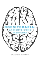 Noesiterapia: La mente como medicina (Spanish Edition) B0DVDBGX7Y Book Cover