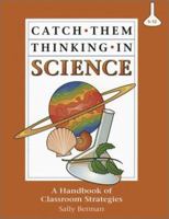 Catch Them Thinking in Science: A Handbook of Classroom Strategies 0932935559 Book Cover