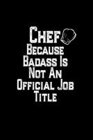 Chef Because Badass Is Not An Official Job Title: Baking Notebook Gift for Chef, Funny Novelty Chef Gift ,Baker Gift , Baking journal, Hobbies Notebook Gift,  Lined Notebook, Journal 1660695899 Book Cover