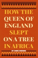 How the Queen of England Slept on a Tree in Africa: The book explores the theme of Western racism against the African continent, and sheds I ight on various historical subjects of the Black Race. B0FSQ4FL75 Book Cover