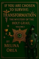 If You Are Chosen to Survive: TRANSFORMATION. The Mystery of the Holy Grail. Volume I 132621134X Book Cover