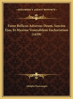Furor Bellicus Adversus Deum, Sanctos Ejus, Et Maxime Venerabilem Eucharistiam 1162001712 Book Cover
