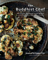 The Buddhist Chef: 100 Simple, Feel-Good Vegan Recipes 0525610243 Book Cover