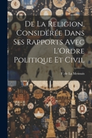 De la Religion, Considérée Dans ses Rapports Avec L'Ordre Politique et Civil 1022094777 Book Cover