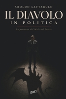 IL DIAVOLO IN POLITICA - LA PRESENZA DEL MALE NEL POTERE (Italian Edition) B0DX6BRSFS Book Cover
