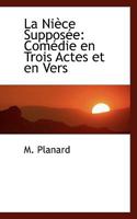 La Ni�ce Suppos�e: Com�die En Trois Actes Et En Vers (Classic Reprint) 0559986556 Book Cover