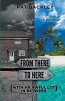 From There To Here (With An Awful Lot In Between): A Memoir 0473559749 Book Cover