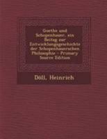 Goethe und Schopenhauer, ein Beitag zur Entwicklungsgeschichte der Schopenhauerschen Philosophie 1295038900 Book Cover