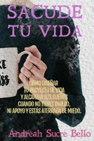 SACUDE TU VIDA: Cómo diseñar tu proyecto de vida y alcanzar tus sueños cuando no tienes dinero, ni apoyo y estás aterrada de miedo. (Spanish Edition) B0874LXYCM Book Cover