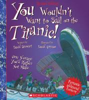 You Wouldn't Want to Sail on the Titanic!: One Voyage You'd Rather Not Make 0531186423 Book Cover