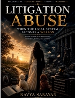 Litigation Abuse: When the Legal System Becomes a Weapon B0H9R5NKDX Book Cover