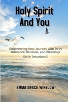 Holy Spirit and You: Empowering Your Journey with Daily Guidance, Renewal, and Blessings B0CDNKT4X3 Book Cover