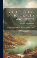 Vite De' Pittori, Scultori, Ed Architetti: Che Anno Lavorato In Roma, Morti Dal 1041 Fino Al 1673 1020474327 Book Cover
