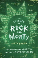 The Science of Rick and Morty: The Unofficial Guide to Earth's Stupidest Show 1982123125 Book Cover