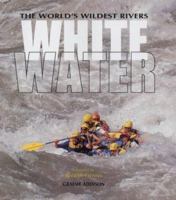 The World's Wildest Rivers: Whitewater (Top S.) 1859745016 Book Cover
