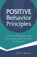 Positive Behavior Principles: Shifting Perspectives and Aligning Practices in Schools 1937870715 Book Cover