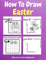 How To Draw Easter: A Step-by-Step Drawing and Activity Book for Kids to Learn to Draw Easter 3619438218 Book Cover