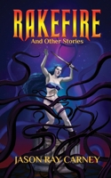 Rakefire and Other Stories 1683902572 Book Cover