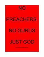 No Preachers, No Gurus, Just God 098932463X Book Cover