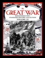 The Great War: Remastered WW1 Standard History Collection Volume 25 1706464045 Book Cover
