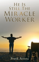 He Is Still The Miracle Worker 1662843992 Book Cover