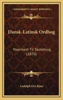 Dansk-Latinsk Ordbog: Naermest Til Skolebrug - Primary Source Edition 1018431195 Book Cover