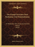 Der Kampf Zwischen Dem Realismus Und Nominalismus Im Mittelalter: Sein Ursprung Und Sein Verlauf 1167443330 Book Cover