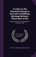A Letter on the Proposed Change in the Laws Prohibiting Marriage Between Those Near of Kin ...; Volume Talbot Collection of British Pamphlets 1240072651 Book Cover