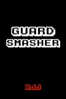 Guard Smasher BJJ: Brazilian Jiu-jitsu Gamer Notebook. Player Rolling Notes. Trendy BJJ Gifts for Students Professors and Instructors. 1694111288 Book Cover