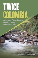 Twice Colombia: Adventure, Friendship, and Adoption in the Andes Mountains 1426955162 Book Cover
