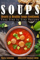 Soups: Hearty & Healthy Soups Cookbook. Easy Step by Step Recipes. 109038792X Book Cover