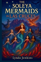 The Soleya Mermaids in Las Cruces B0FT1N749B Book Cover