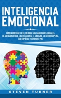Inteligencia Emocional : C?mo Aumentar Su EQ, Mejorar Sus Habilidades Sociales, la Autoconciencia, Las Relaciones, el Carisma, la Autodisciplina, Ser Emp?tico y Aprender PNL 1647482291 Book Cover