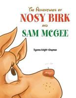 The Adventures of Nosy Birk and Sam McGee 1493105442 Book Cover